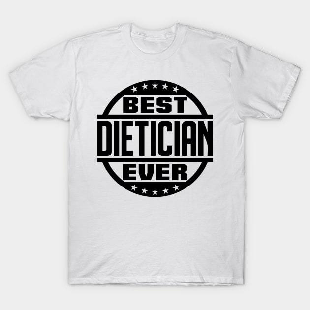 Best Dietician Ever T-Shirt by colorsplash